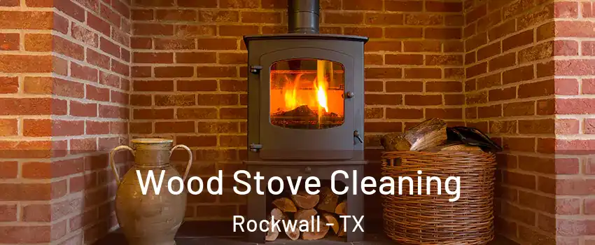  Wood Stove Cleaning Rockwall - TX