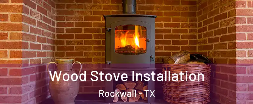  Wood Stove Installation Rockwall - TX