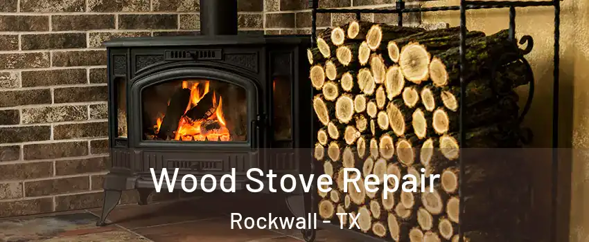  Wood Stove Repair Rockwall - TX